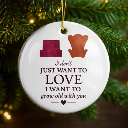 I Don't Just Want To Love, I Want To Grow Old With You