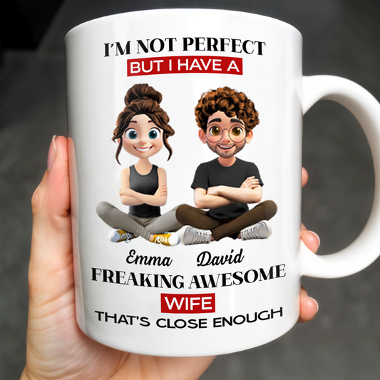 I'm Not Perfect But I Have A Freaking Awesome Wife