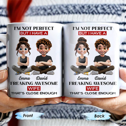 I'm Not Perfect But I Have A Freaking Awesome Wife