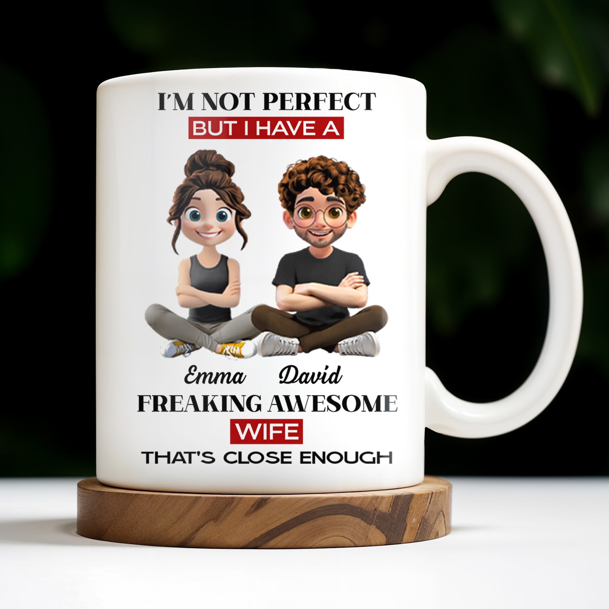 I'm Not Perfect But I Have A Freaking Awesome Wife