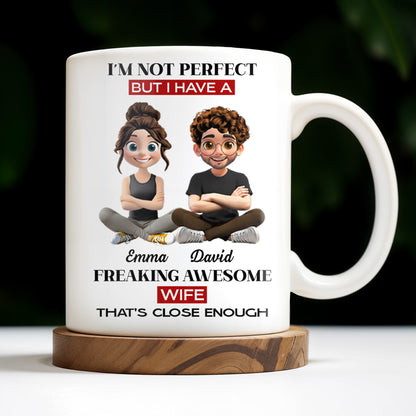 I'm Not Perfect But I Have A Freaking Awesome Wife