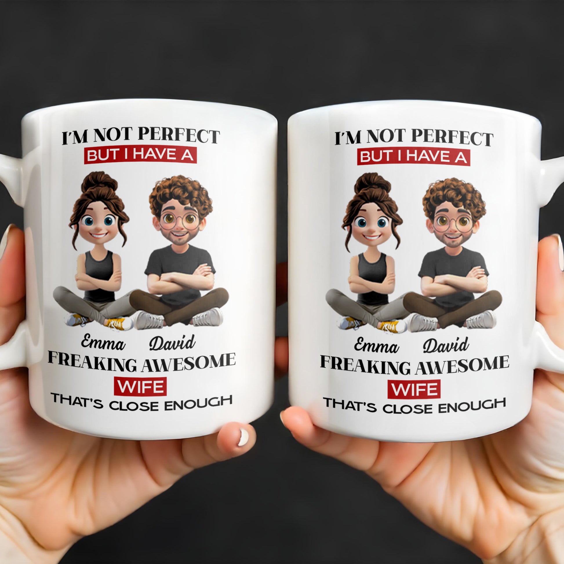 I'm Not Perfect But I Have A Freaking Awesome Wife