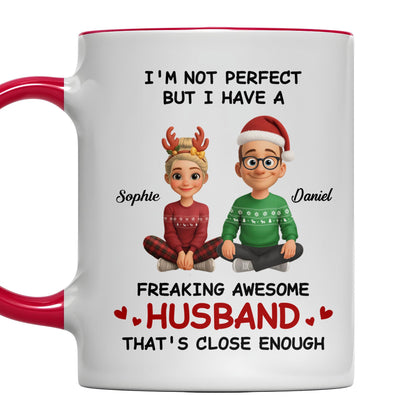 I'm Not Perfect But I Have A Freaking Awesome Husband