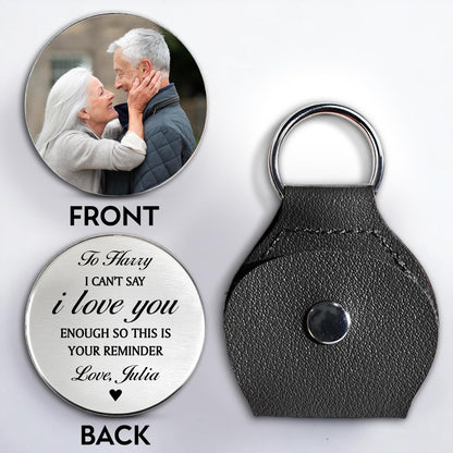 I Can't Say I Love You Enough Reminder Keychain