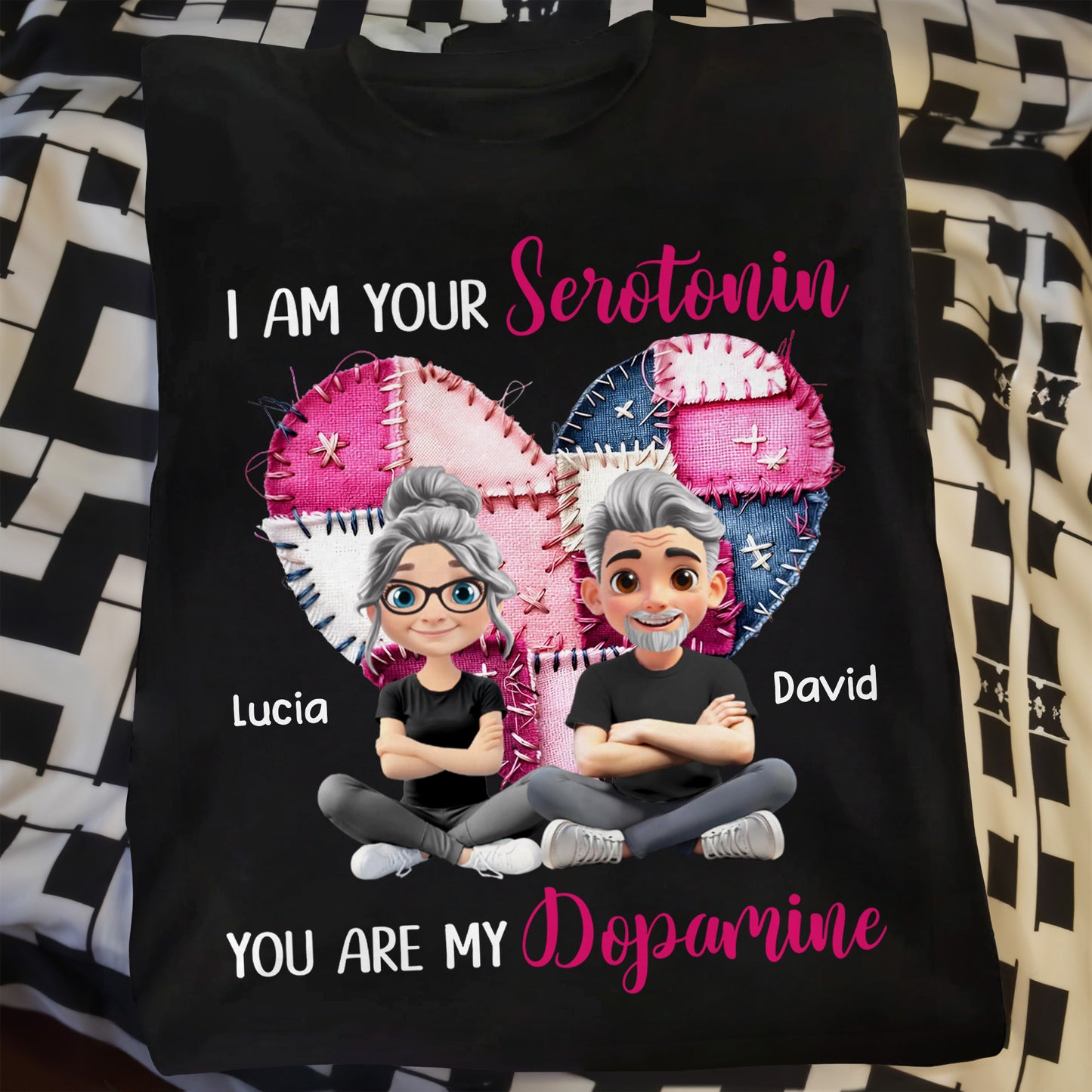 I Am Your Serotonin You Are My Dopamine Heart Design