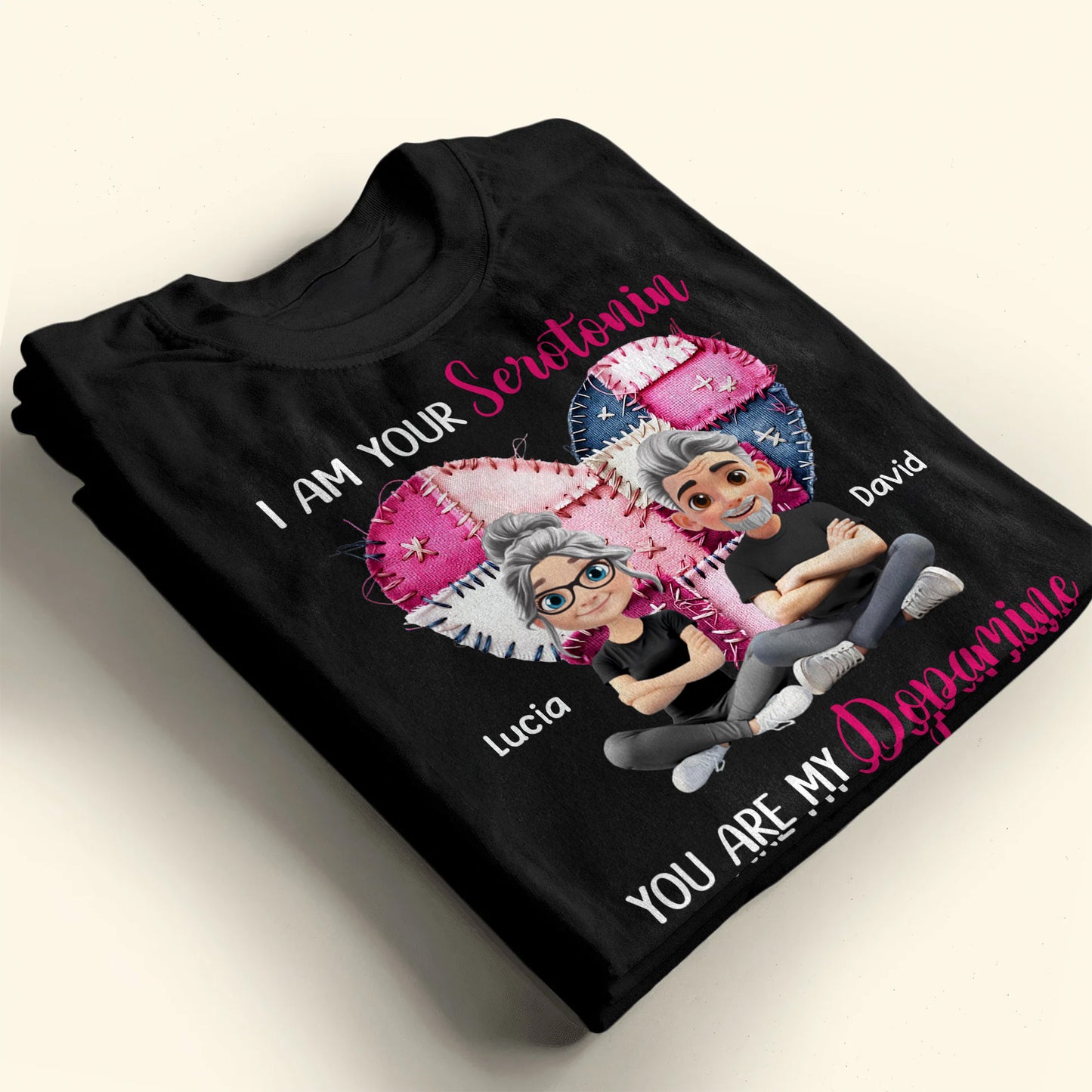 I Am Your Serotonin You Are My Dopamine Heart Design