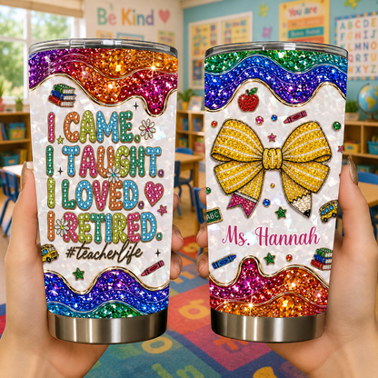 I Came I Taught I Loved I Retired Pencil Bow Glitter Teacher Life - Personalized Custom Stainless Steel Tumbler 20oz 30oz - TEACH196_TB
