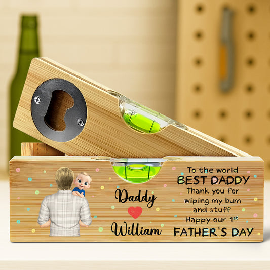 To The World Best Daddy Thank You For Wiping My Bum And Stuff Happy Our 1st Father's Day, Bottle Opener And Spirit Level