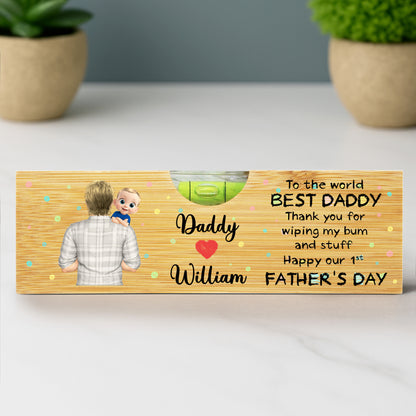 To The World Best Daddy Thank You For Wiping My Bum And Stuff Happy Our 1st Father's Day, Bottle Opener And Spirit Level