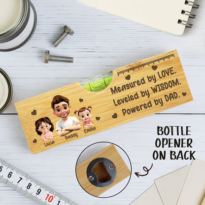 Measured By Love, Leveled By Wisdom, Powered By Dad, Spirit Level And Bottle Opener