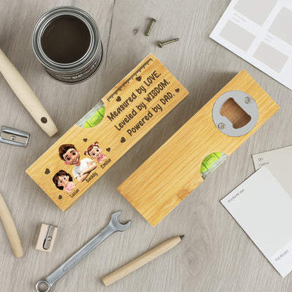 Measured By Love, Leveled By Wisdom, Powered By Dad, Spirit Level And Bottle Opener