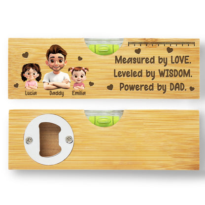 Measured By Love, Leveled By Wisdom, Powered By Dad, Spirit Level And Bottle Opener