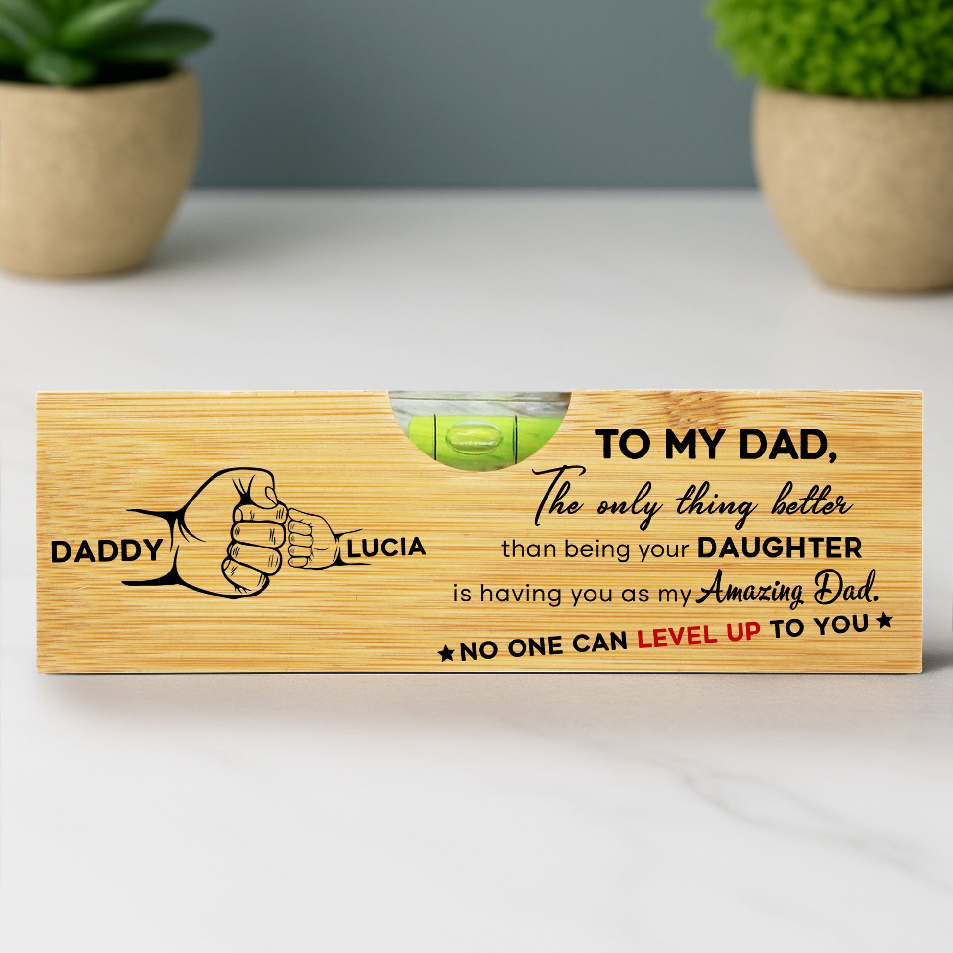 TO MY DAD, The only thing better than being your DAUGHTER, Spirit Level and Bottle Opener