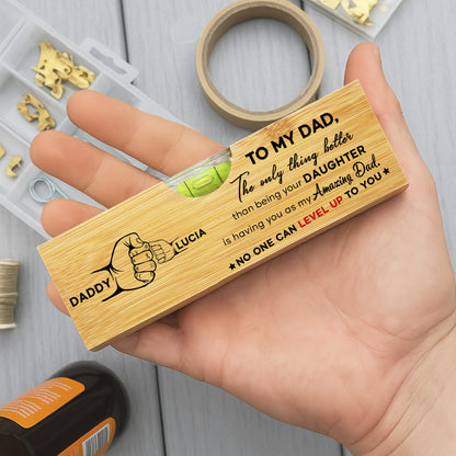 TO MY DAD, The only thing better than being your DAUGHTER, Spirit Level and Bottle Opener