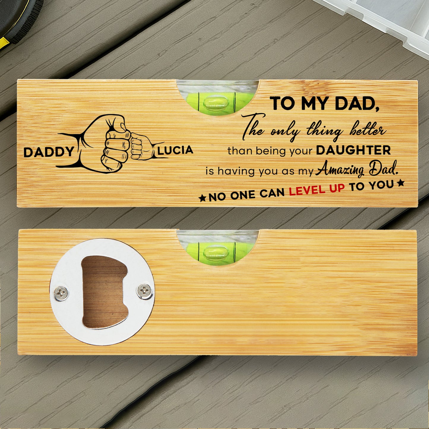 TO MY DAD, The only thing better than being your DAUGHTER, Spirit Level and Bottle Opener