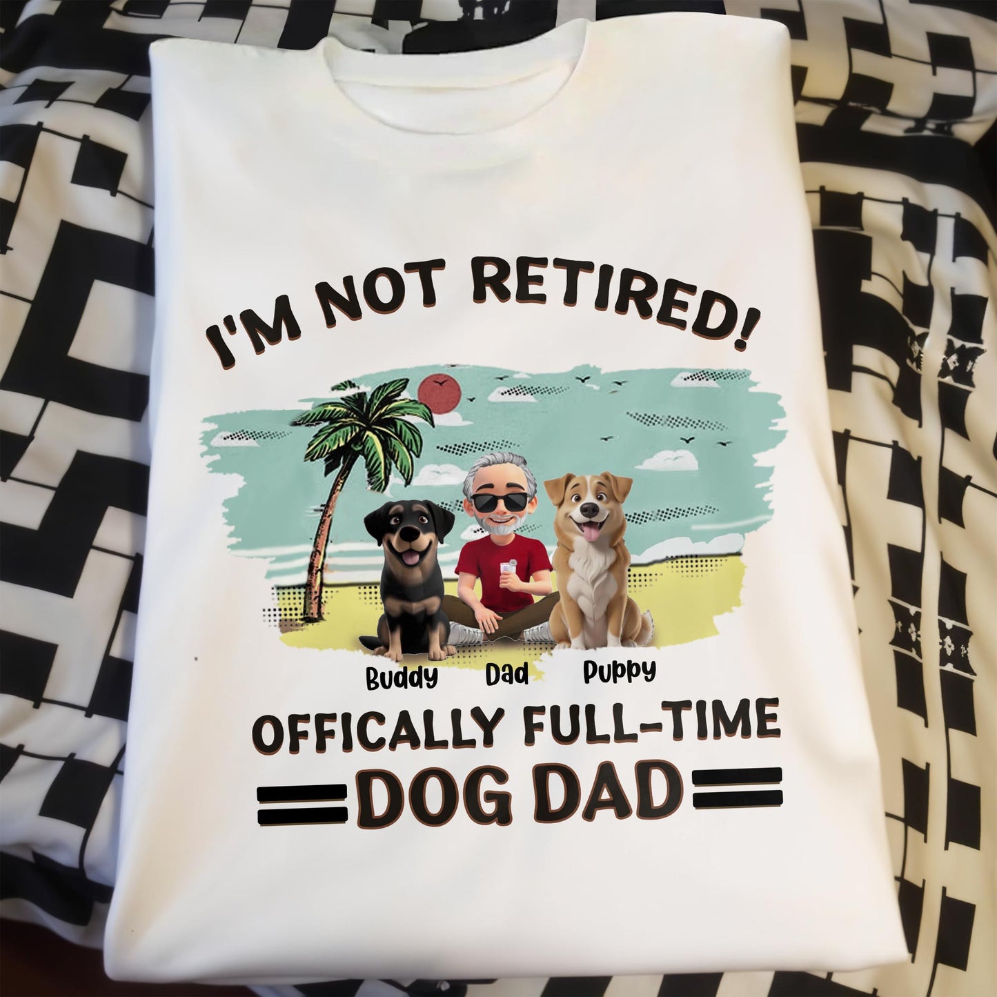 I'm Not Retired, Officially Full-Time Dog Dad, Palm Tree And Dogs