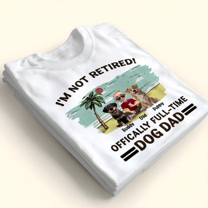 I'm Not Retired, Officially Full-Time Dog Dad, Palm Tree And Dogs
