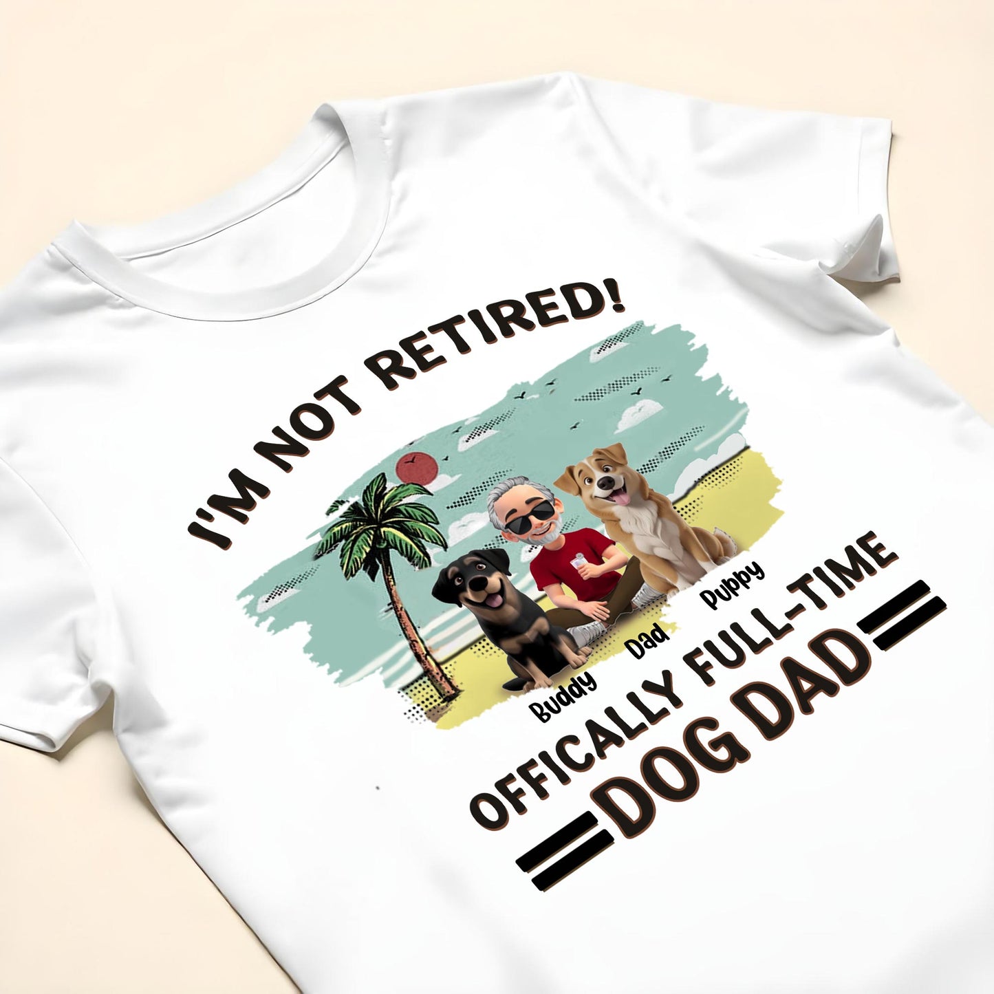I'm Not Retired, Officially Full-Time Dog Dad, Palm Tree And Dogs