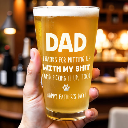 Dad, Thanks For Putting Up With My Shit, Dog and Paw Prints - Personalized Custom Beer Glass - DAD084_BRG
