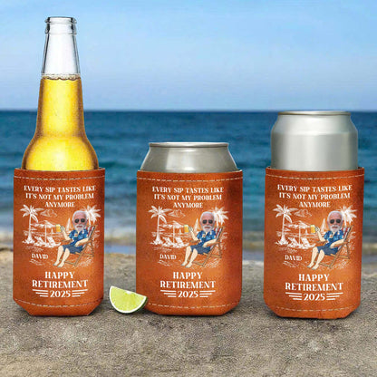 Every Sip Tastes Like It's Not My Problem Anymore Happy Retirement - Personalized Leather Can Cooler - DAD109_LECOO