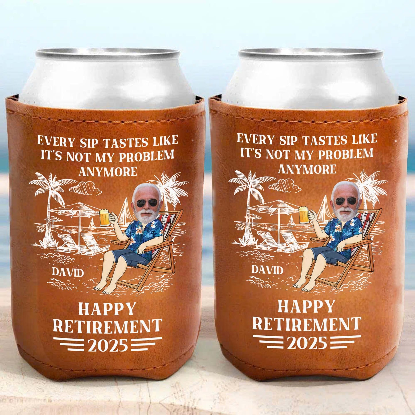 Every Sip Tastes Like It's Not My Problem Anymore Happy Retirement - Personalized Leather Can Cooler - DAD109_LECOO
