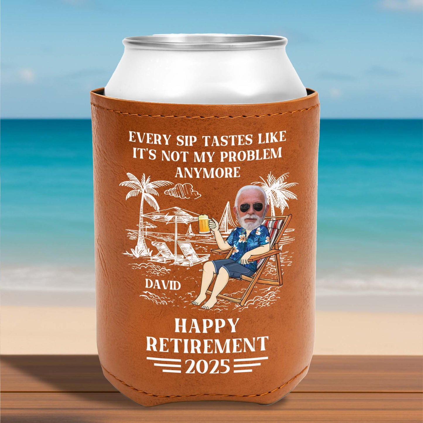 Every Sip Tastes Like It's Not My Problem Anymore Happy Retirement - Personalized Leather Can Cooler - DAD109_LECOO