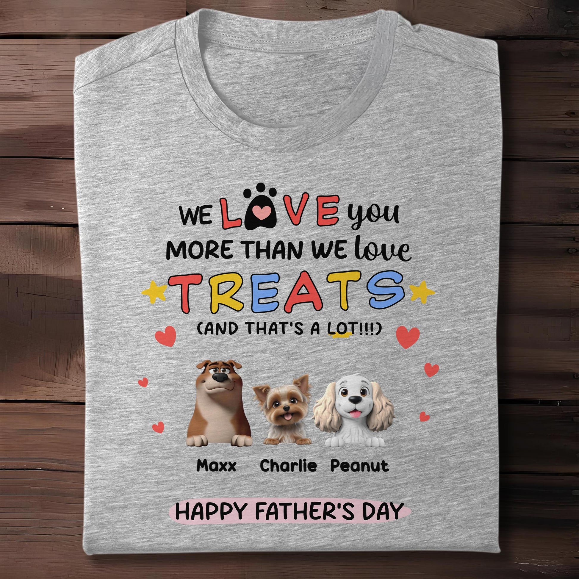 We Love You More Than We Love Treats, Dogs And Hearts