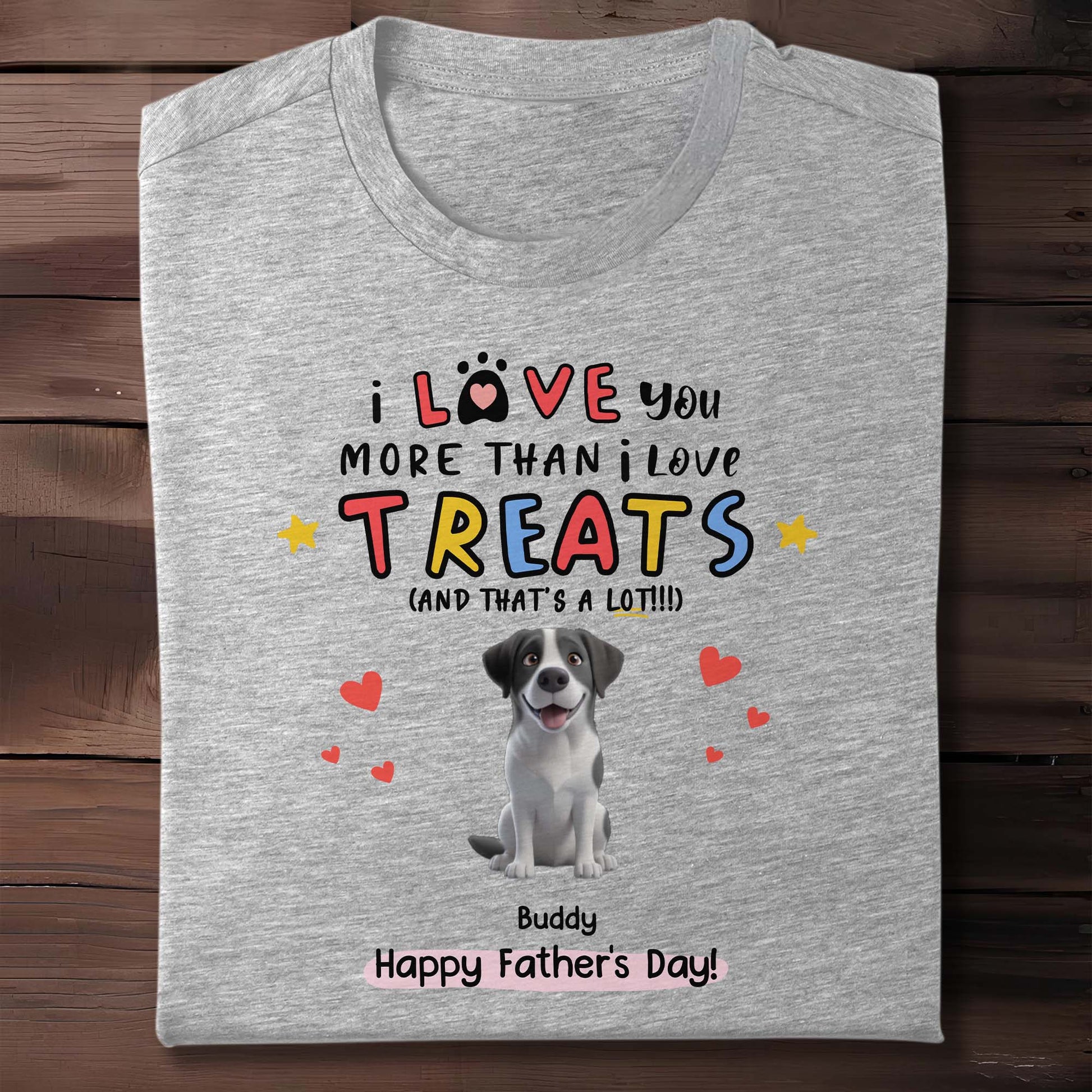 I Love You More Than I Love Treats, Dog and Hearts