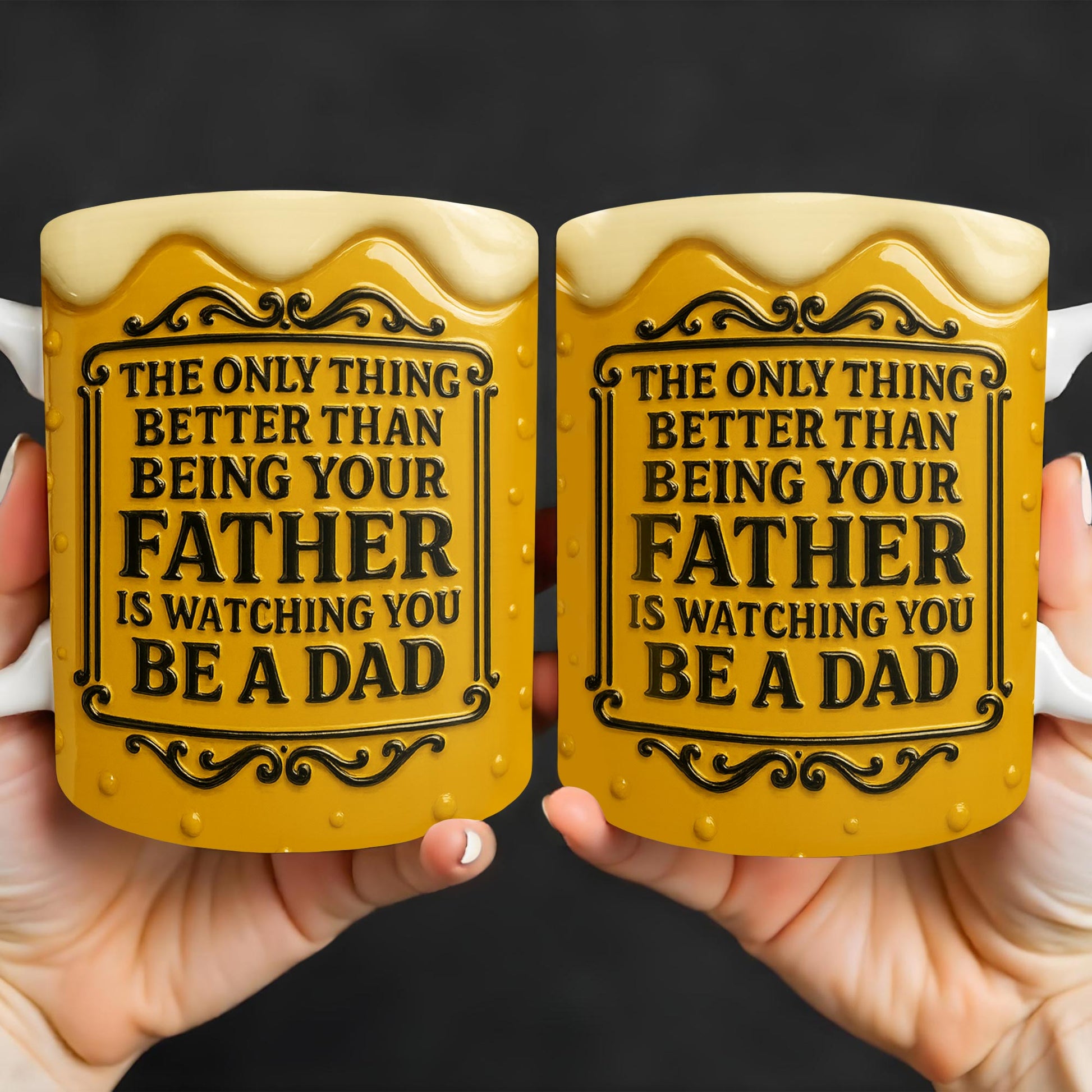 The Only Thing Better Than Being Your Father Is Watching You Be A Dad, Beer Mug Design