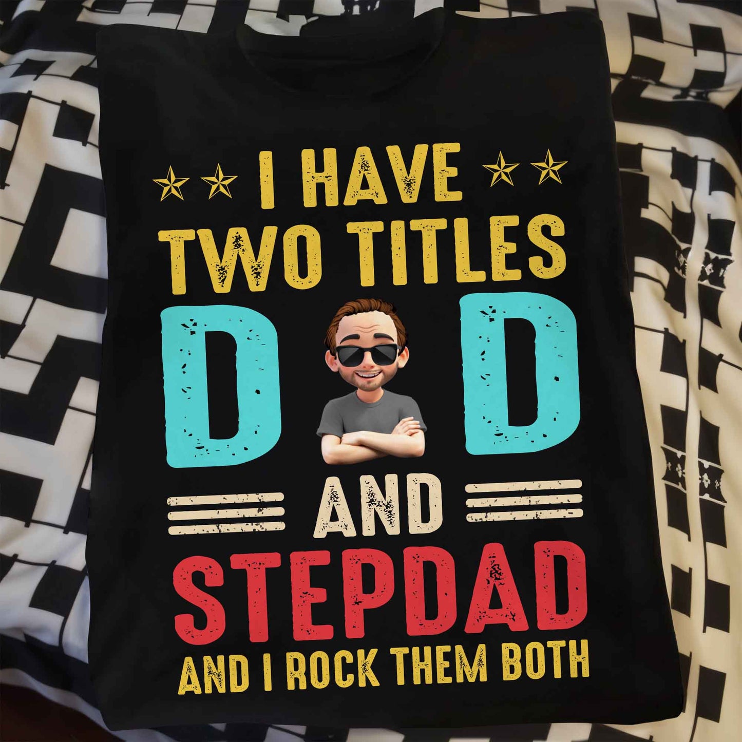 I Have Two Titles Dad And Stepdad And I Rock Them Both - Personalized Custom Unisex T-shirt, Hoodie - DAD138_BBAS