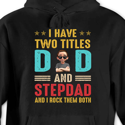 I Have Two Titles Dad And Stepdad And I Rock Them Both - Personalized Custom Unisex T-shirt, Hoodie - DAD138_BBAS