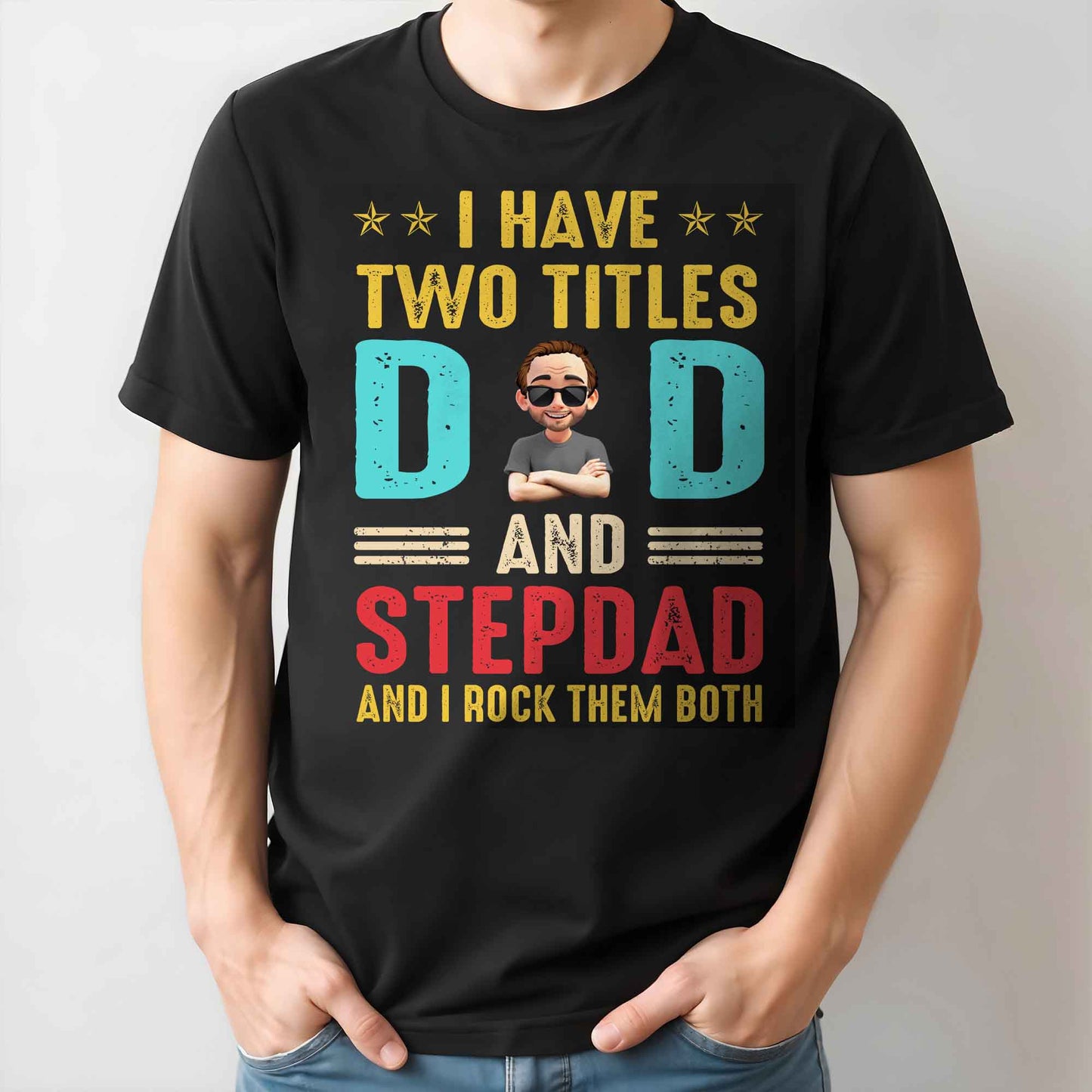 I Have Two Titles Dad And Stepdad And I Rock Them Both - Personalized Custom Unisex T-shirt, Hoodie - DAD138_BBAS