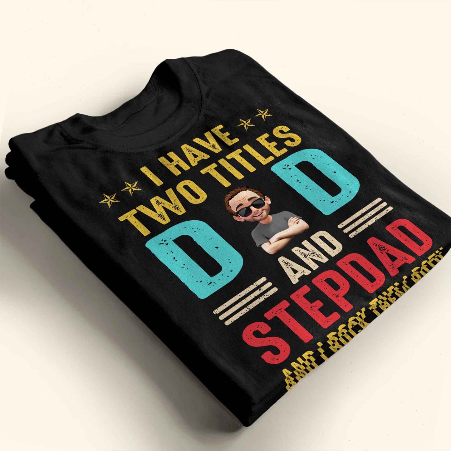 I Have Two Titles Dad And Stepdad And I Rock Them Both - Personalized Custom Unisex T-shirt, Hoodie - DAD138_BBAS