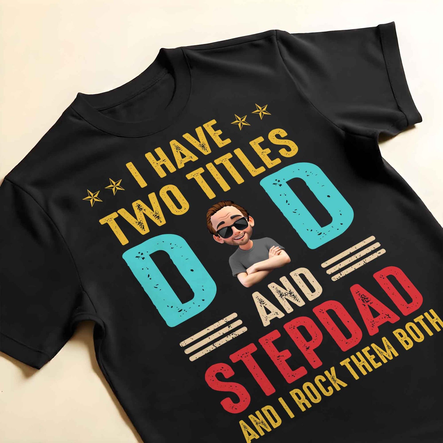 I Have Two Titles Dad And Stepdad And I Rock Them Both - Personalized Custom Unisex T-shirt, Hoodie - DAD138_BBAS