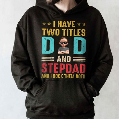 I Have Two Titles Dad And Stepdad And I Rock Them Both - Personalized Custom Unisex T-shirt, Hoodie - DAD138_BBAS