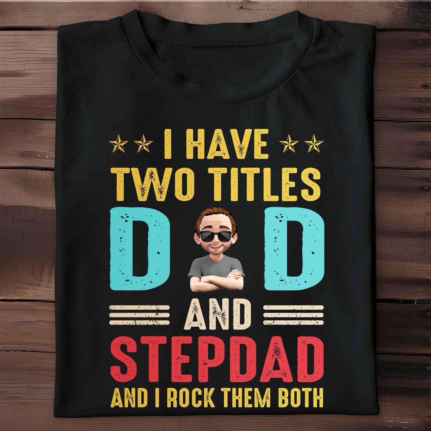 I Have Two Titles Dad And Stepdad And I Rock Them Both - Personalized Custom Unisex T-shirt, Hoodie - DAD138_BBAS