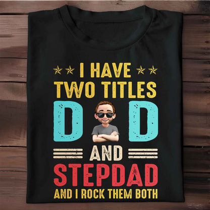 I Have Two Titles Dad And Stepdad And I Rock Them Both - Personalized Custom Unisex T-shirt, Hoodie - DAD138_BBAS