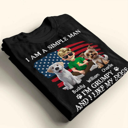 I Am A Simple Man And I'm Grumpy And I Like My Dogs, American Flag And Dogs