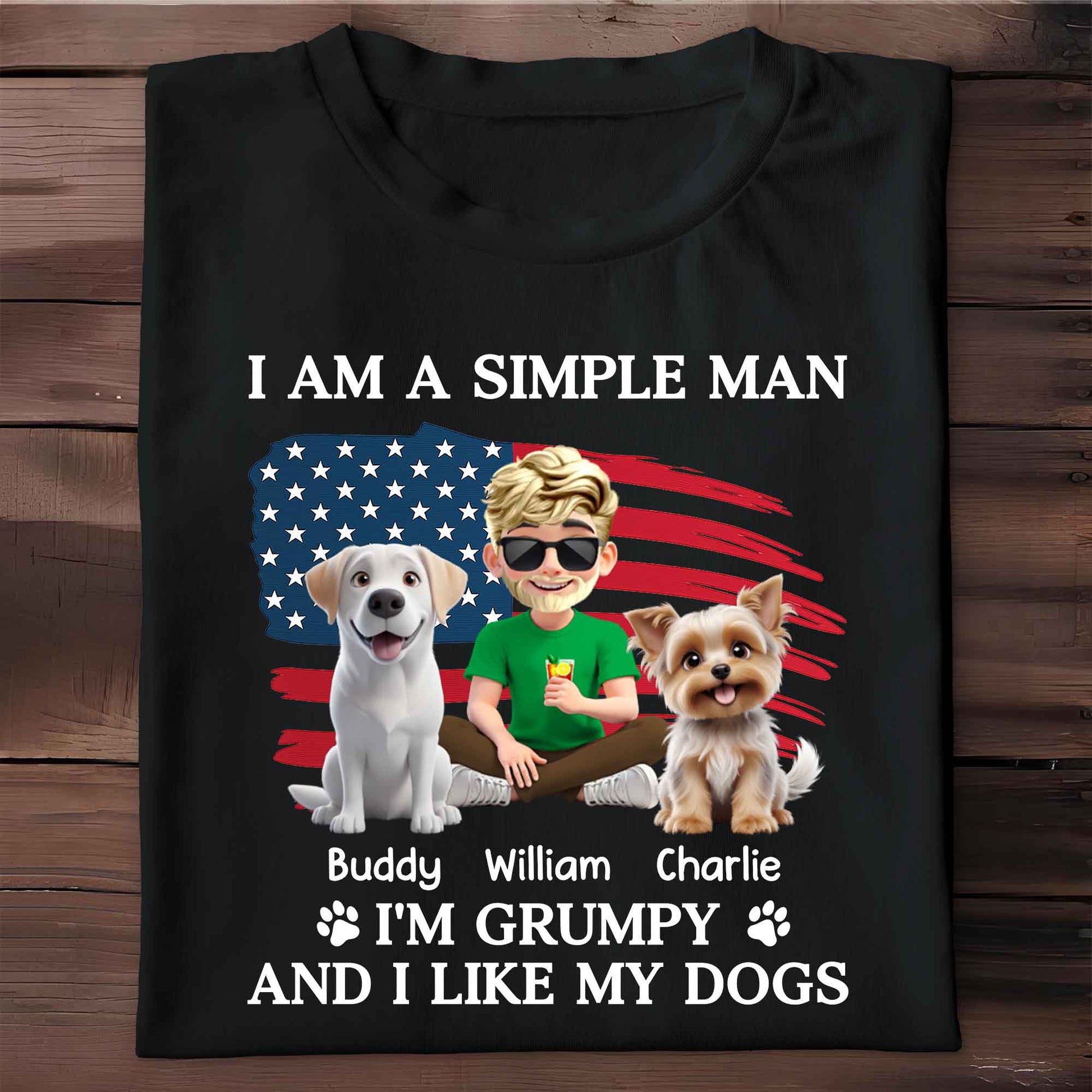 I Am A Simple Man And I'm Grumpy And I Like My Dogs, American Flag And Dogs