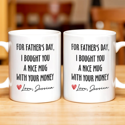 For Father's Day, I Bought You A Nice Mug With Your Money, Heart And Text