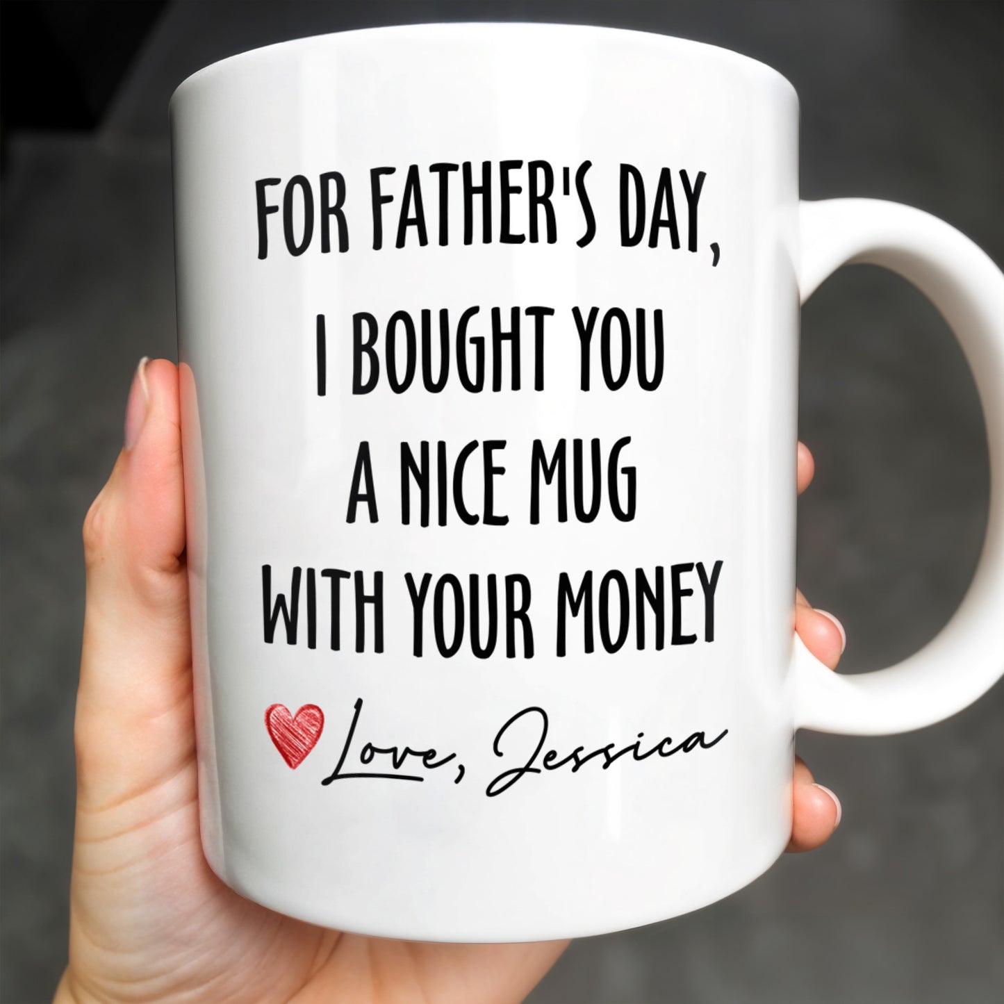 For Father's Day, I Bought You A Nice Mug With Your Money, Heart And Text