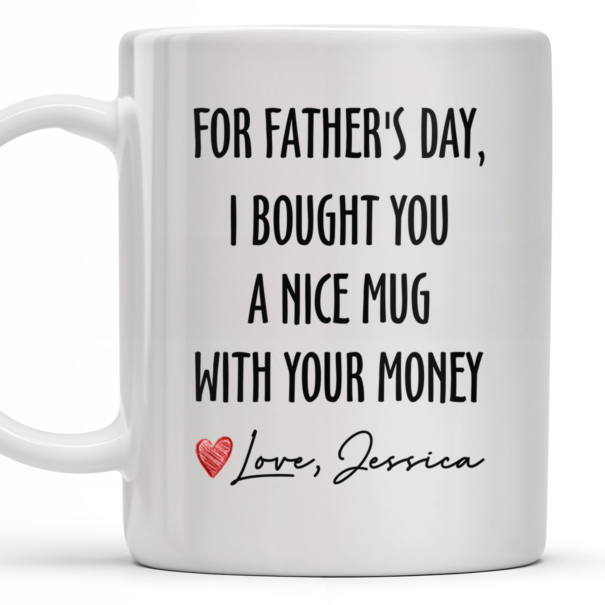 For Father's Day, I Bought You A Nice Mug With Your Money, Heart And Text