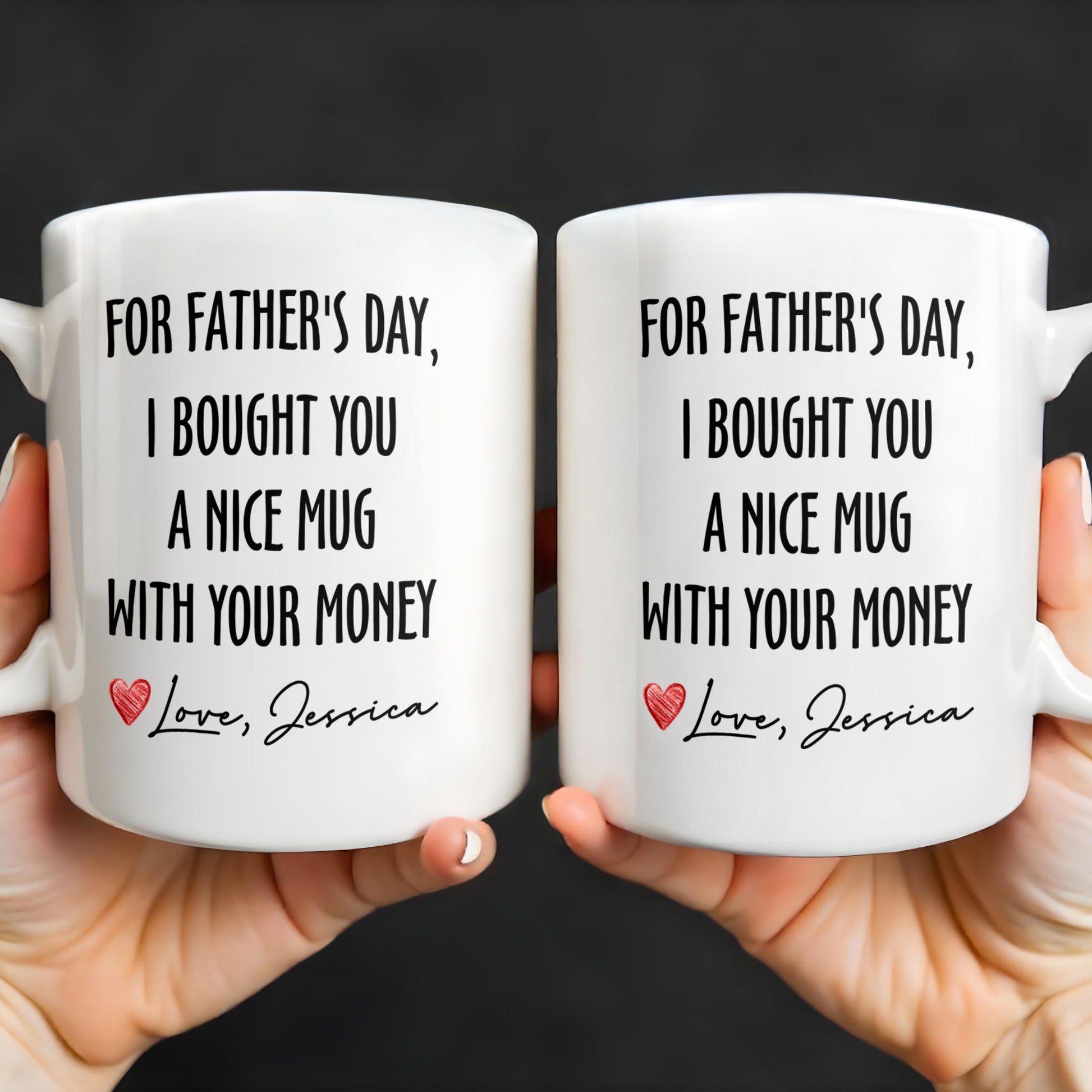 For Father's Day, I Bought You A Nice Mug With Your Money, Heart And Text