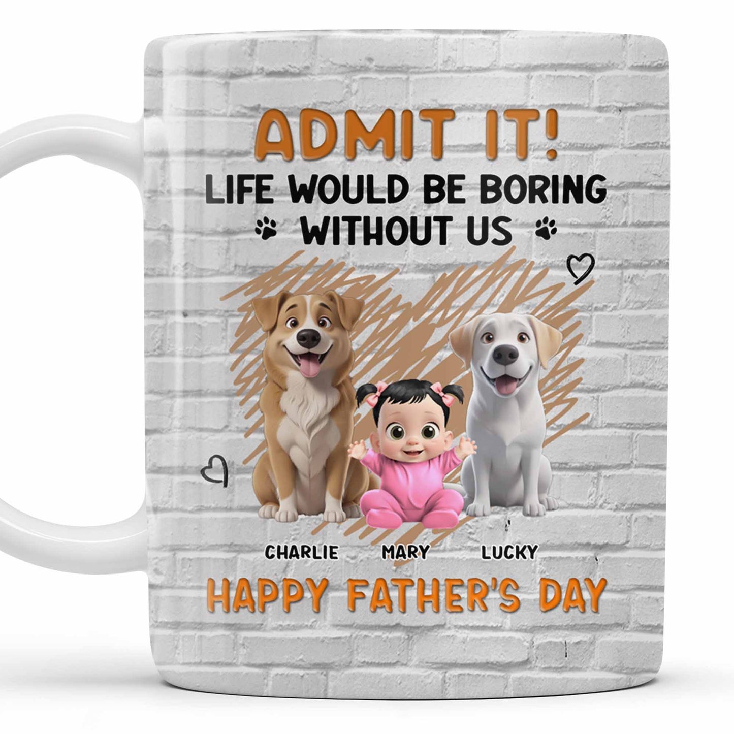 Admit It! Life Would Be Boring Without Me, Happy Father's Day, Dogs and Baby - Personalized Custom Coffee Mug - DAD164_MG