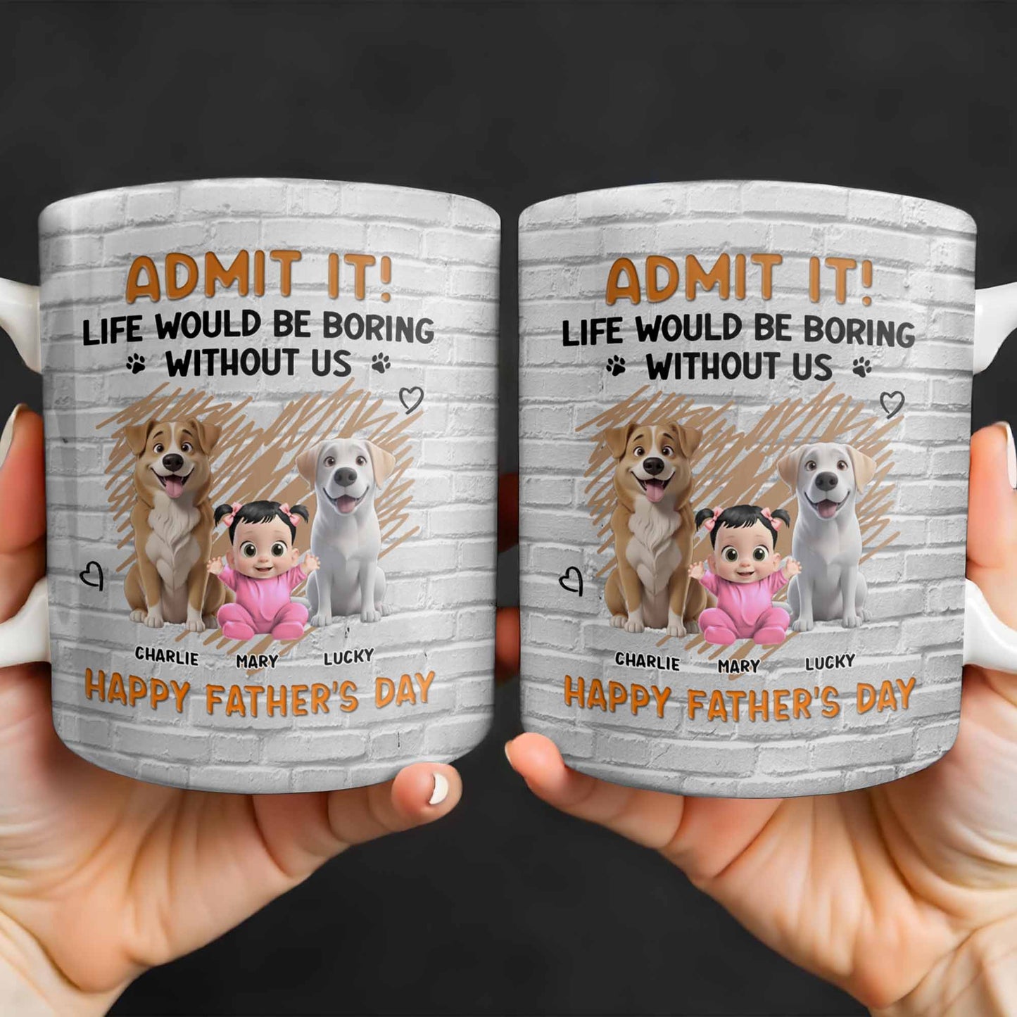 Admit It! Life Would Be Boring Without Me, Happy Father's Day, Dogs and Baby - Personalized Custom Coffee Mug - DAD164_MG