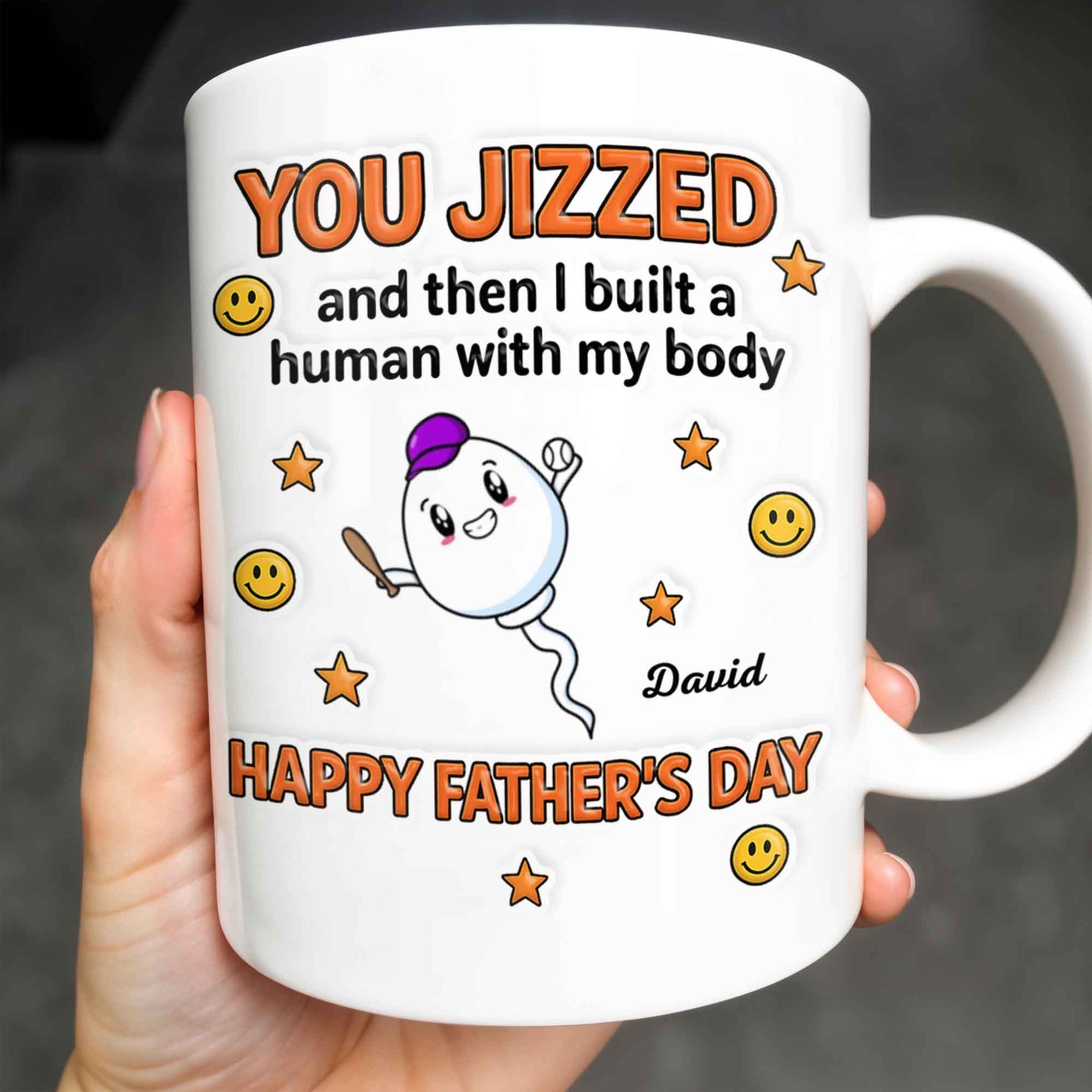 You Jizzed And Then I Built A Human With My Body, Happy Father's Day, Sperm Character, Stars, Smiley Faces
