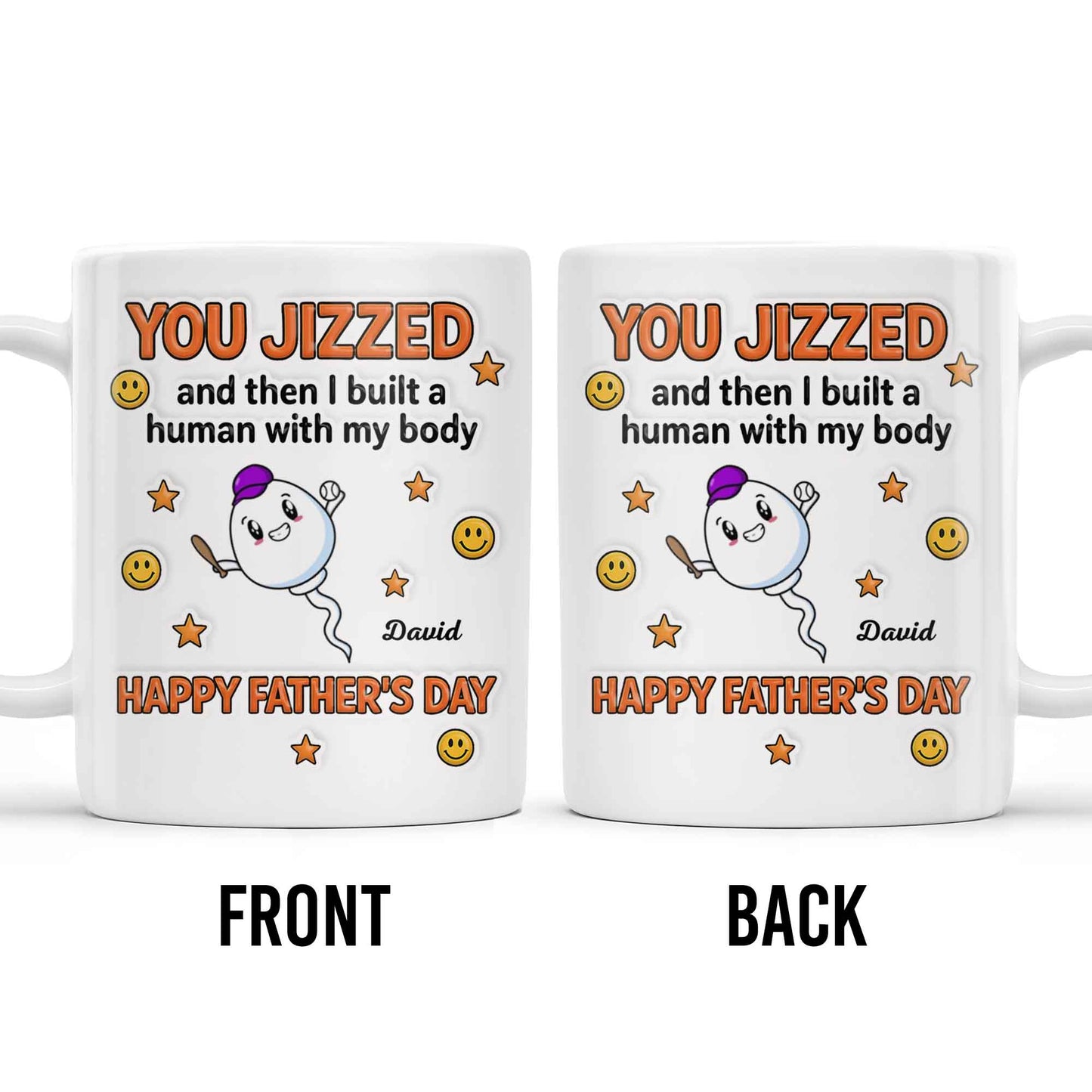 You Jizzed And Then I Built A Human With My Body, Happy Father's Day, Sperm Character, Stars, Smiley Faces