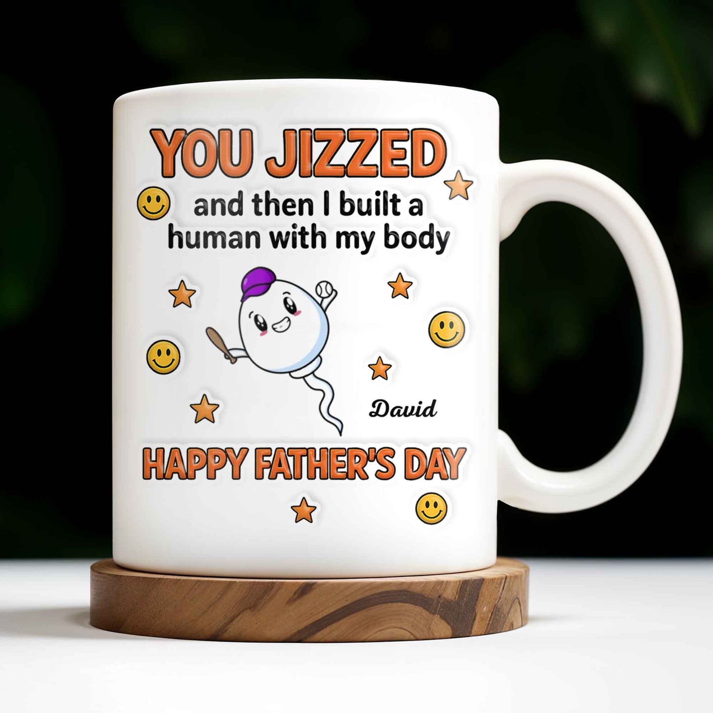 You Jizzed And Then I Built A Human With My Body, Happy Father's Day, Sperm Character, Stars, Smiley Faces