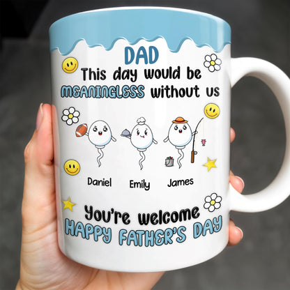 DAD This Day Would Be Meaningless Without Us, Smiley Faces, Flower