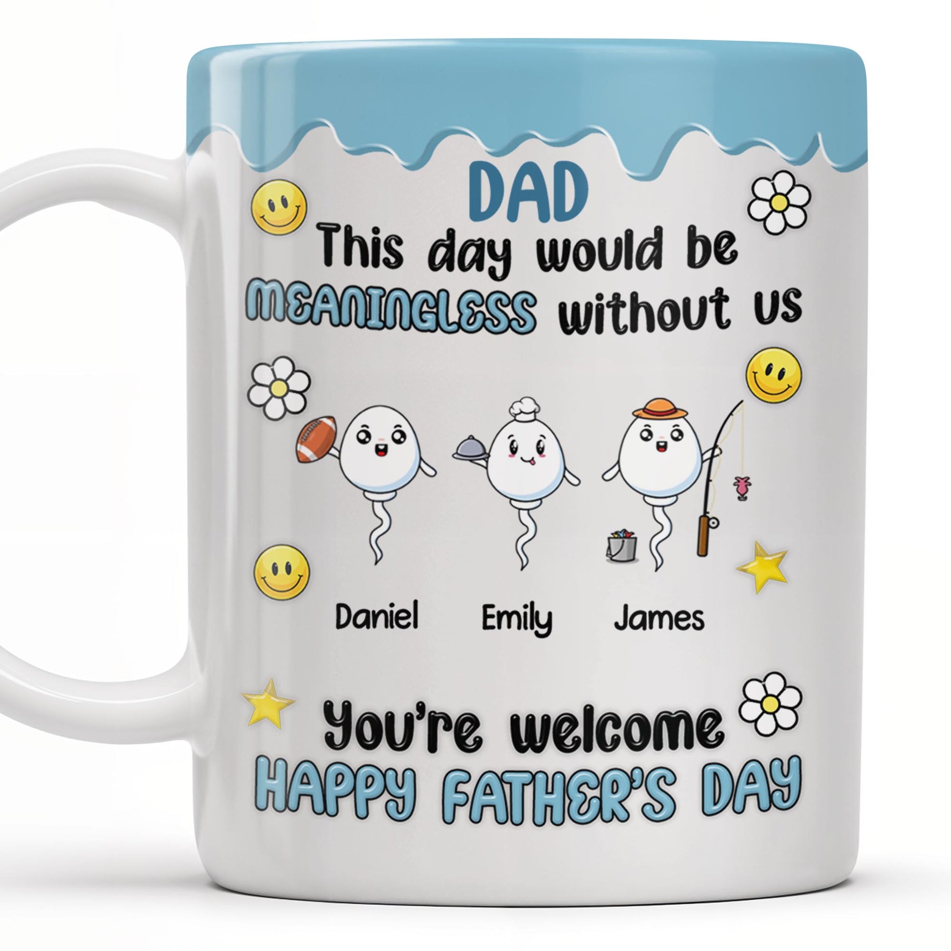 DAD This Day Would Be Meaningless Without Us, Smiley Faces, Flower